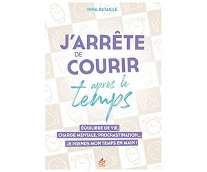 J'arrête de courir après le temps: Equilibre de vie, charge mentale, procrastination...Je prends mon temps en main !
