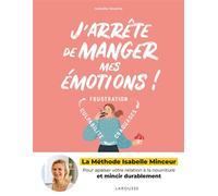 J'arrête de manger mes émotions ! La méthode Isabelle Minceur - Sophie Dumont - Larousse - broché - Guide