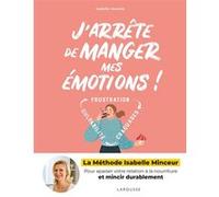 J'arrête de manger mes émotions ! Isabelle Veverka (Auteur), Sophie Dumont (Photographie)