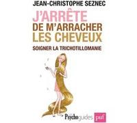 J'arrête de m'arracher les cheveux. Soigner la trichotillomanie Jean-Christophe Seznec (Auteur)