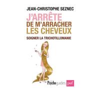 J'arrête de m'arracher les cheveux. Soigner la trichotillomanie - Jean-Christophe Seznec - Puf - broché - Essai