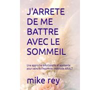 J'ARRETE DE ME BATTRE AVEC LE SOMMEIL: Une approche émotionelle et apaisante pour vaincre l'insomnie- méthode ARIALT