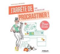 J'arrête de procrastiner ! 21 jours pour arrêter de tout remettre au lendemain. - Diane Ballonad Rolland - Eyrolles - broché - Guide