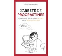 J'arrête de Procrastiner: Comment Surmonter le Trouble de la Procrastination