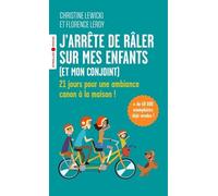 J'arrête de râler sur mes enfants (et mon conjoint): 21 jours pour une ambiance canon à la maison !
