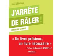 J'arrête de râler ! Un livre précieux, un livre nécessaire