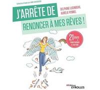J'arrête de renoncer à mes rêves ! Delphine Luginbuhl (Auteur), Aurélie Pennel (Auteur)
