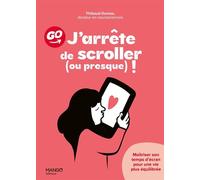 J'arrête de scroller (ou presque) !: Maîtriser son temps d'écran pour une vie plus équilibrée