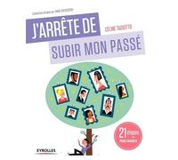 J'arrête de subir mon passé 21 étapes pour changer - Celine Tadiotto - Eyrolles - broché - Guide