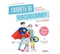 J'arrête de surconsommer !: 21 jours pour sauver la planète (et mon compte en banque !)