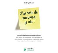 J'arrête de survivre, je vis !: Outils de développement personnel
