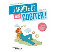 J'arrête de trop cogiter ! 21 jours pour transformer ses pensées parasites - Gaëlle Piton - Eyrolles - broché - Guide