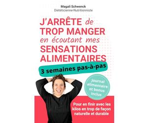 J'arrête de trop manger en écoutant mes sensations alimentaires: 3 semaines pour en finir avec les kilos en trop de façon naturelle et durable