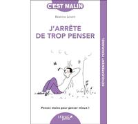 J'arrête de trop penser, c'est malin - NE 15 ans: Pensez moins pour penser mieux !