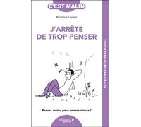 J'arrête de trop penser, c'est malin - NE 15 ans Pensez moins pour penser mieux ! - Béatrice Lorant - Leduc S. - Poche - Guide