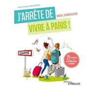 J'arrête de vivre à Paris !: 21 semaines pour enfin quitter la capitale