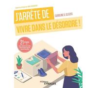 J'arrête De Vivre Dans Le Désordre ! - 21 Étapes Pour Remettre De L'ordre Dans Ma Vie Et En Moi Avec Le Feng Shui