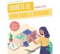 J'arrête de vivre dans le désordre !: 21 étapes pour remettre de l'ordre dans ma vie et en moi avec le Feng Shui