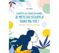 J'arrête de vivre en apnée, je mets du souffle dans ma vie !