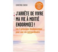 J'arrête de vivre ma vie à moitié endormi(e) ! Les 4 principes fondamentaux pour une vie extraordinaire - Christine Lewicki - Eyrolles - Poche - Guide