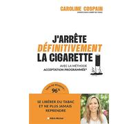 J'arrête définitivement la cigarette Avec la méthode Acceptation Programmée® - Caroline Cospain - Albin Michel - broché - Guide