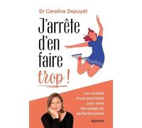 J'arrête D'en Faire Trop ! - Les Conseils D'une Psychiatre Pour Sortir Des Pièges Du Perfectionnisme