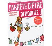 J'arrête d'être débordée : 21 jours pour changer