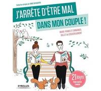 J'arrête d'être mal dans mon couple !: 21 jours pour sauver l'amour.