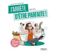 J'arrête d'être parfaite ! 21 jours pour lâcher prise - Cindy Ghys - Eyrolles - broché - Guide