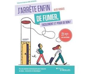 J'arrête enfin de fumer, facilement et pour de bon ! Alice Denoize (Auteur)