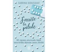J'arrête la pilule - Sabrina Debusquat - J'ai Lu - Poche - Guide