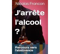 J'arrête l'alcool ?: Parcours vers l'abstinence