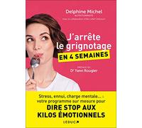 J'arrête le grignotage en 4 semaines: Stress, ennui, charge mentale... : votre programme sur mesure pour DIRE STOP AUX KILOS ÉMOTIONNELS