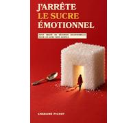 J'arrête le sucre émotionnel: Petit traité de désintox relationnelle pour les gens trop gentils