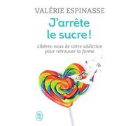 J'arrête le sucre ! Libérez-vous de votre addiction et retrouvez la forme - Valérie Espinasse - J'ai Lu - Poche - Guide
