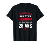 J'arrête les conneries mais j'ai que 28 ans anniversaire T-Shirt