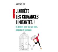 J'arrête les croyances limitantes ! 21 étapes pour une vie libre, inspirée et épanouie - Marion Blique - Eyrolles - Poche - Guide