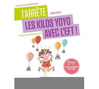 J'arrête les kilos yoyo avec l'EFT !: 21 jours pour mincir naturellement et pour toujours. Préface de Jean-Michel Gurret