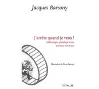 J'arrête quand je veux ! Addictologie, généalogie d'une promesse non tenue - Jacques Barsony - Intervalles - broché - Essai