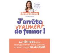 J'arrête vraiment de fumer ! Ketty Deléris (Auteur)