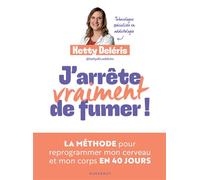 J'arrête vraiment de fumer ! La méthode pour reprogrammer mon cerveau et mon corps en 40 jours - Ketty Deléris - Marabout - broché - Essai