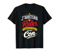 J'arrêterai de Râler Quand Vous Serez Moins… Humour T-Shirt