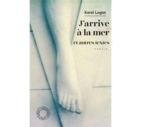 J'arrive à la mer - Et autres textes - Karel Logist - Espace Nord - Poche - Poésie