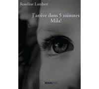 J'arrive dans 5 minutes Mila! - Roseline Lambert - Bookelis - broché - Roman