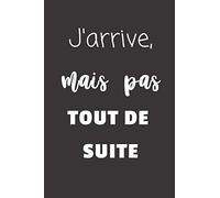 J'arrive, mais pas tout de suite: Carnet de notes | 124 pages lignées | format 15,24 x 22,89 cm | Message Sarcastique