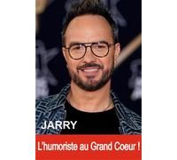 Jarry - L'humoriste au Grand Coeur ! - Claire Lescure - Exclusif - broché - Biographie