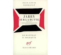 Jarry sur la Butte - Spectacle d'après les oeuvres complètes d'Alfred Jarry - Jean-Louis Barrault - Gallimard - Livre