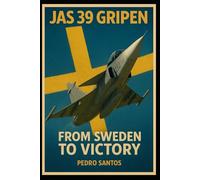 JAS 39 Gripen: From Sweden to Victory