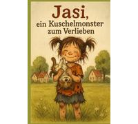 Jasi, ein Kuschelmonster zum Verlieben: Band 1 - Eine liebevolle Kindheitsgeschichte voller Tiere und Abenteuer aus einem kleinen Dorf am Bach