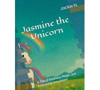 Jasmine the Unicorn: A Tale of Kindness, Magic, and Embracing Uniqueness